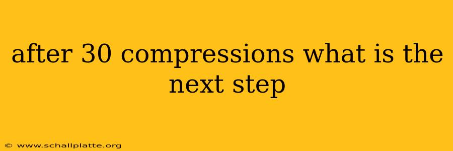 after 30 compressions what is the next step