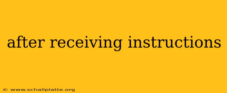 after receiving instructions