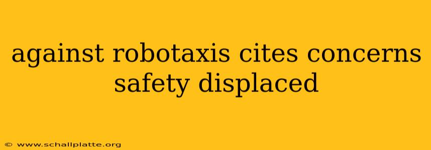 against robotaxis cites concerns safety displaced