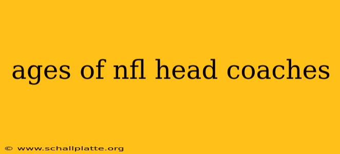 ages of nfl head coaches