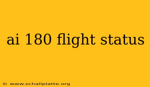 ai 180 flight status