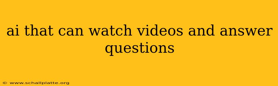 ai that can watch videos and answer questions