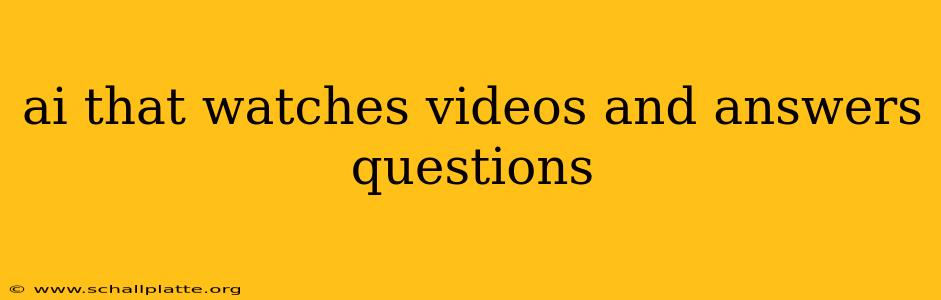 ai that watches videos and answers questions