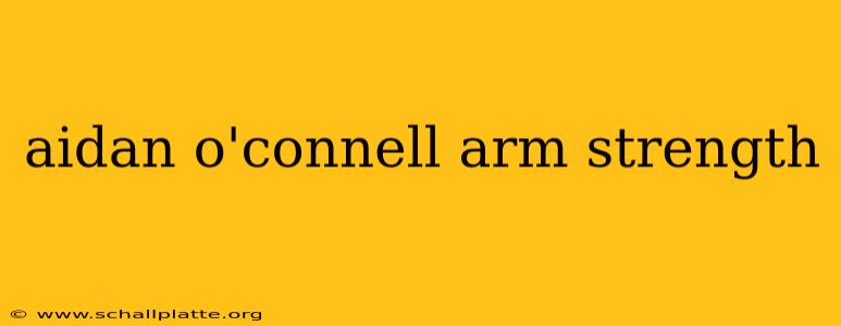 aidan o'connell arm strength