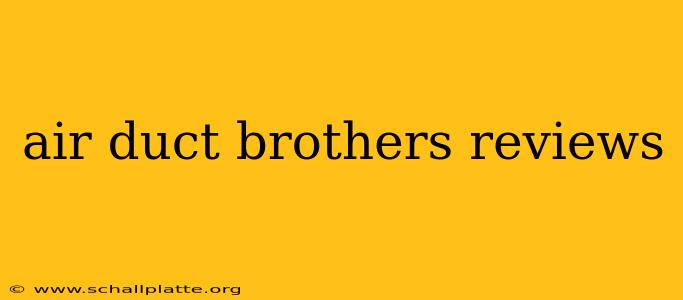 air duct brothers reviews