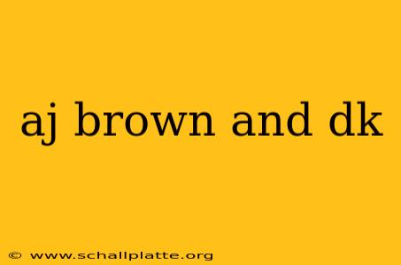 aj brown and dk