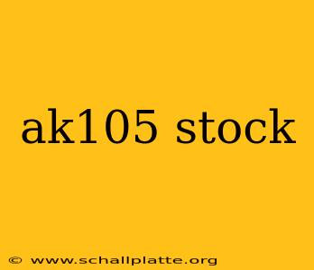 ak105 stock