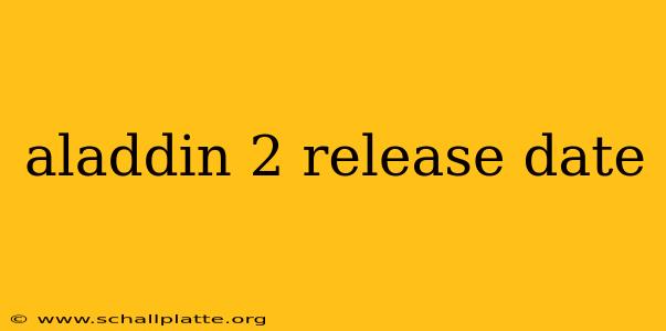 aladdin 2 release date