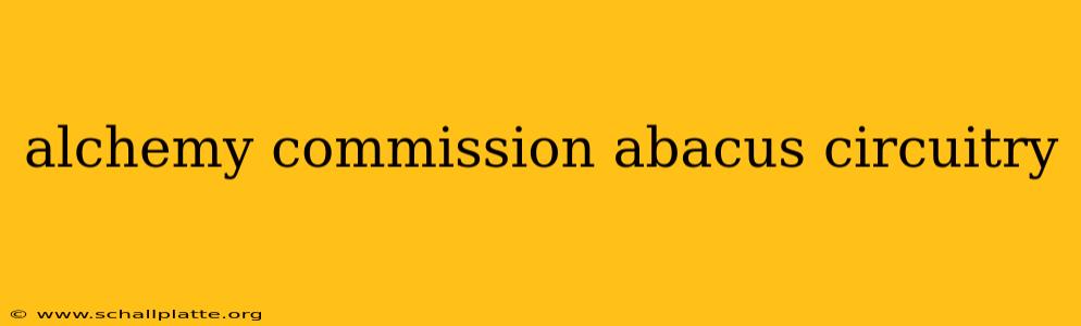 alchemy commission abacus circuitry