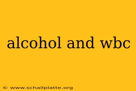 alcohol and wbc