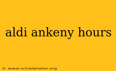 aldi ankeny hours