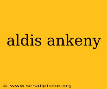 aldis ankeny