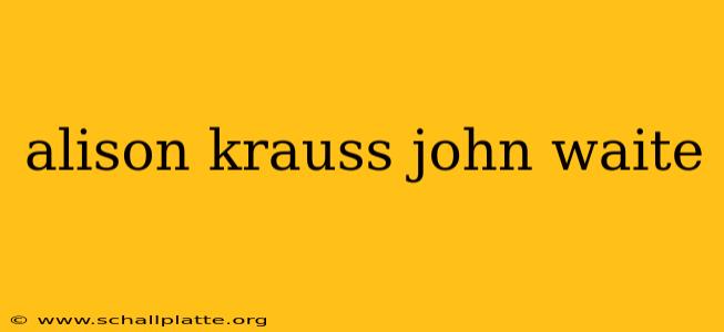 alison krauss john waite