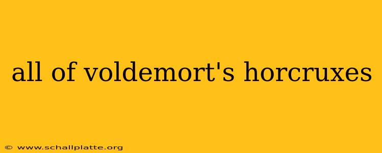 all of voldemort's horcruxes