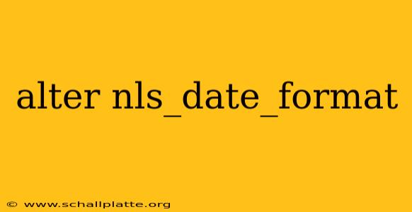 alter nls_date_format