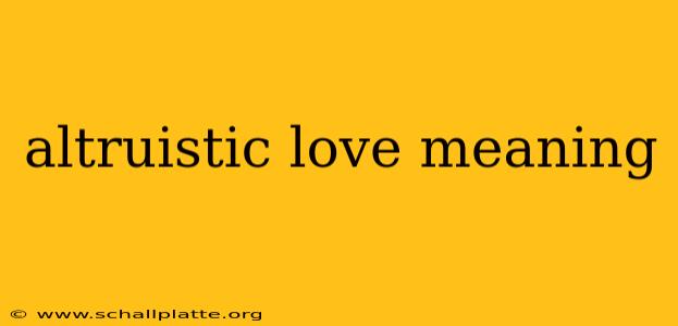 altruistic love meaning