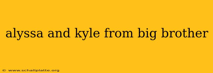 alyssa and kyle from big brother