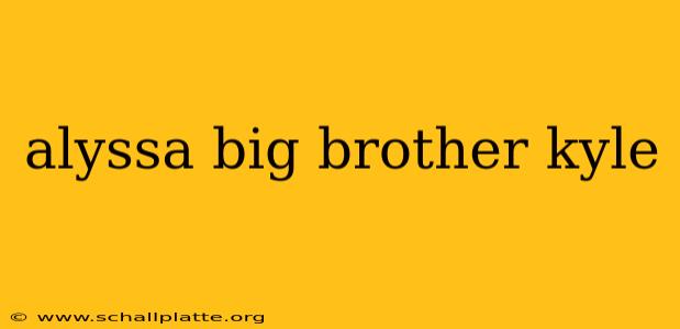 alyssa big brother kyle