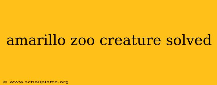 amarillo zoo creature solved