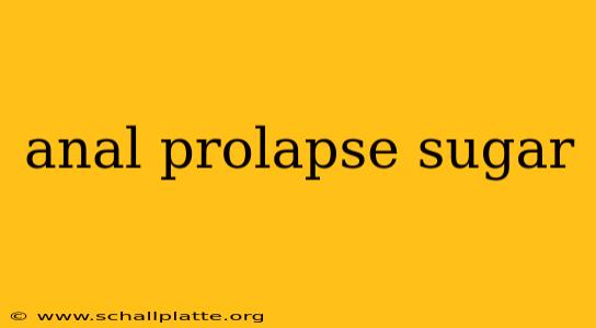 anal prolapse sugar