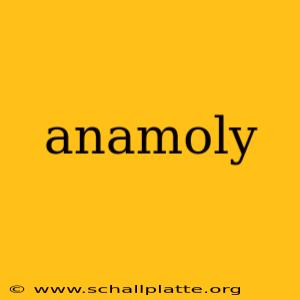 anamoly