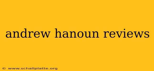 andrew hanoun reviews