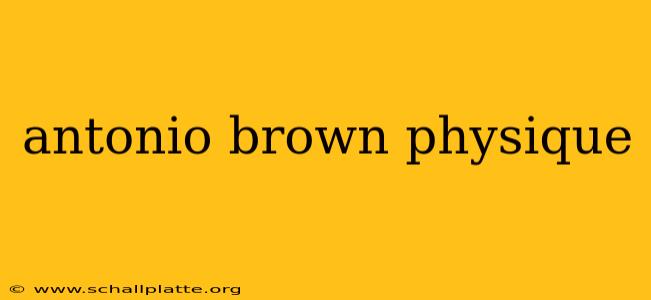 antonio brown physique