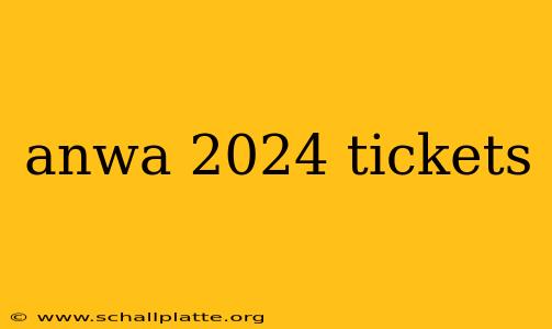 anwa 2024 tickets