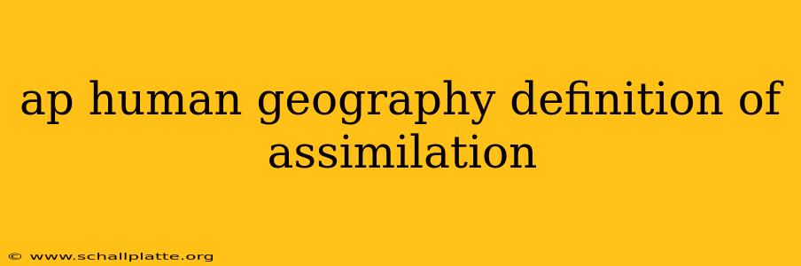 ap human geography definition of assimilation