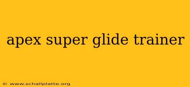 apex super glide trainer