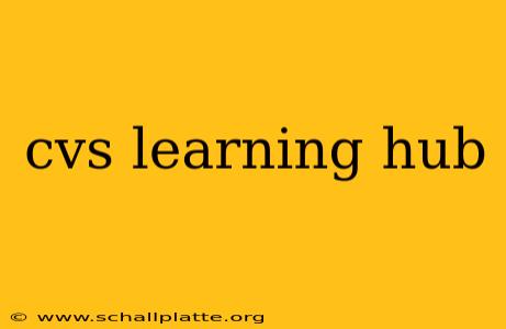 cvs learning hub