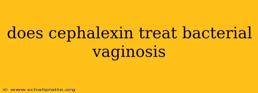 does cephalexin treat bacterial vaginosis