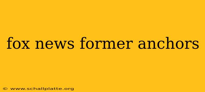 fox news former anchors