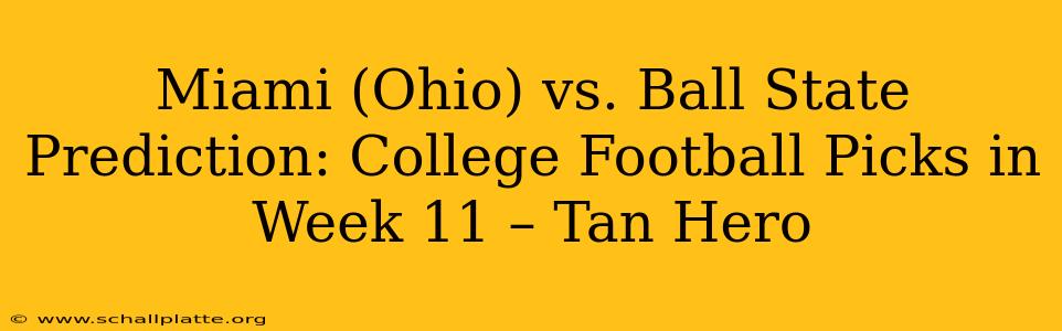 Miami (Ohio) vs. Ball State Prediction: College Football Picks in Week 11 – Tan Hero