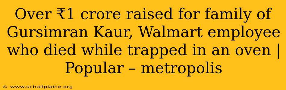 Over ₹1 crore raised for family of Gursimran Kaur, Walmart employee who died while trapped in an oven | Popular – metropolis