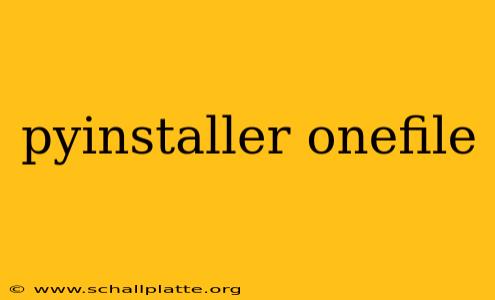 pyinstaller onefile