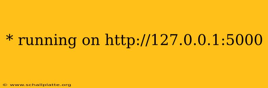 * running on http://127.0.0.1:5000