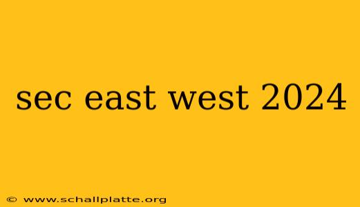 sec east west 2024