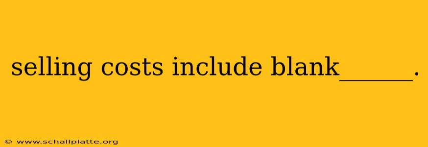 selling costs include blank______.