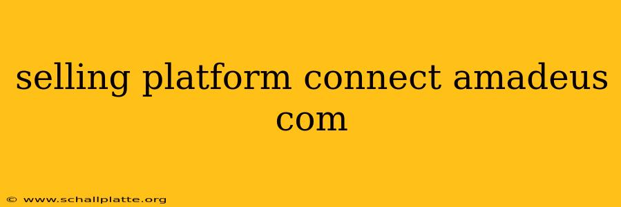 selling platform connect amadeus com