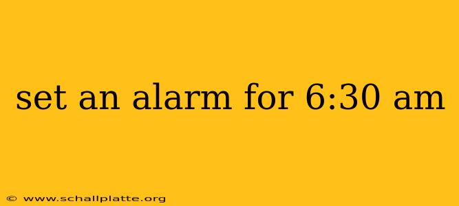 set an alarm for 6:30 am