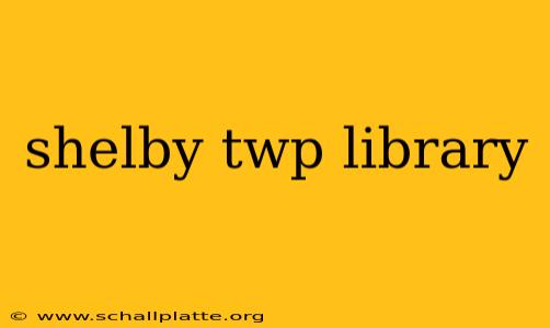 shelby twp library