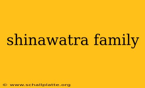 shinawatra family