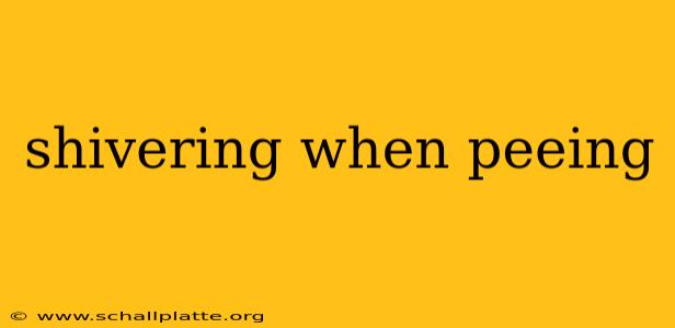shivering when peeing