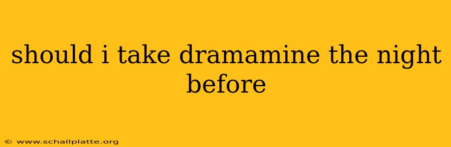 should i take dramamine the night before