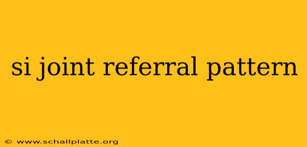 si joint referral pattern
