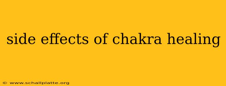 side effects of chakra healing