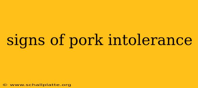 signs of pork intolerance