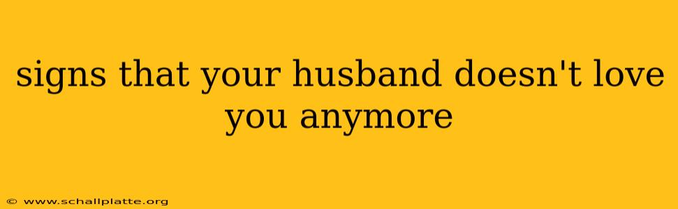 signs that your husband doesn't love you anymore