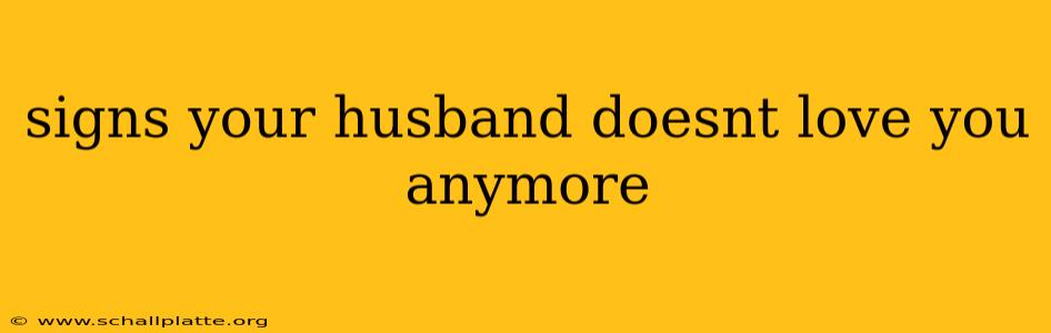 signs your husband doesnt love you anymore